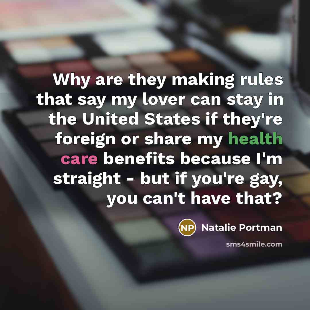 “Why are they making rules that say my lover can…” quote by Natalie Portman