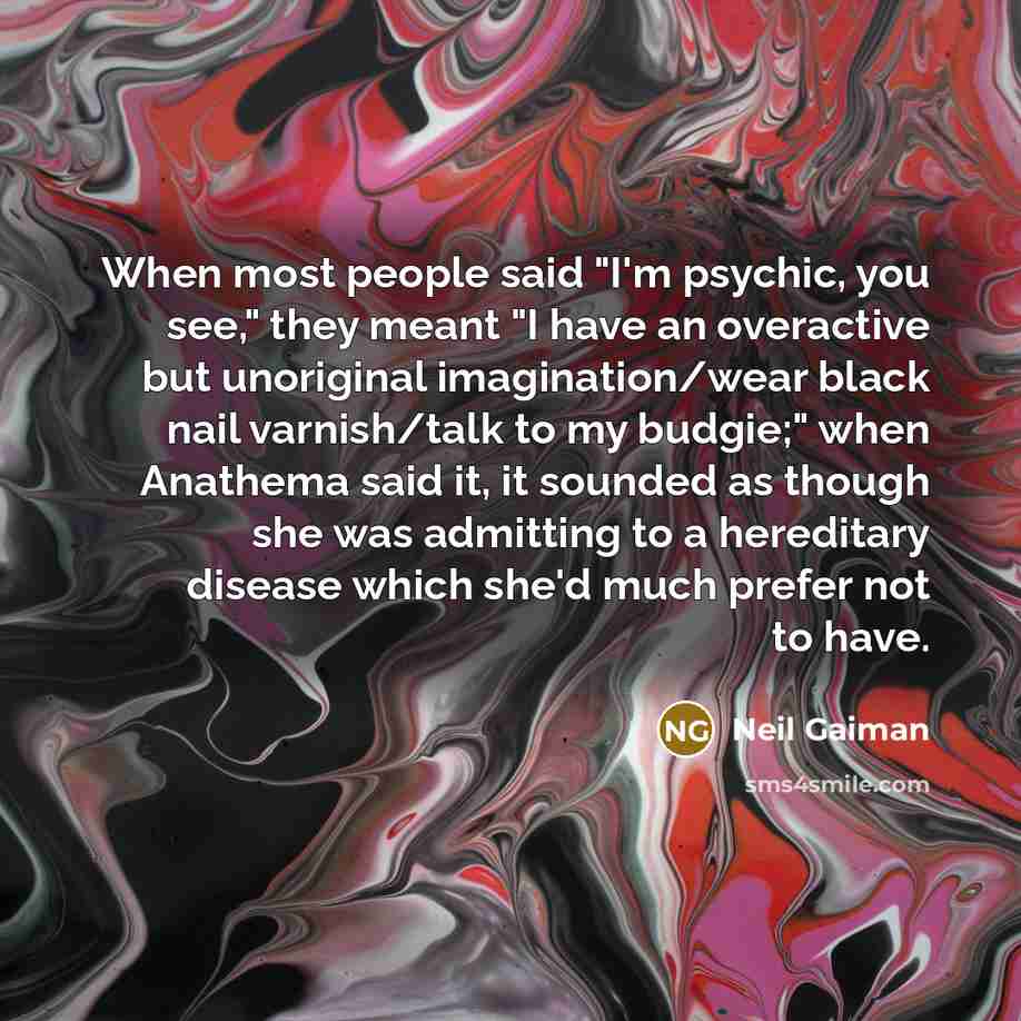 “When most people said "I'm psychic, you see," they meant…” quote by Neil Gaiman