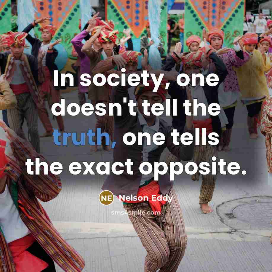 “In society, one doesn't tell the truth, one tells the…” quote by Nelson Eddy