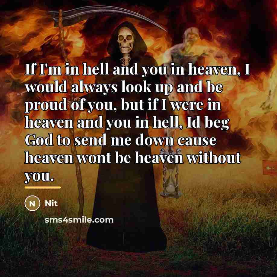 “If I'm in hell and you in heaven, I would…” quote by Nit