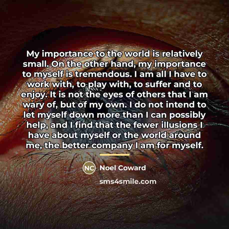 “My importance to the world is relatively small. On the…” quote by Noel Coward