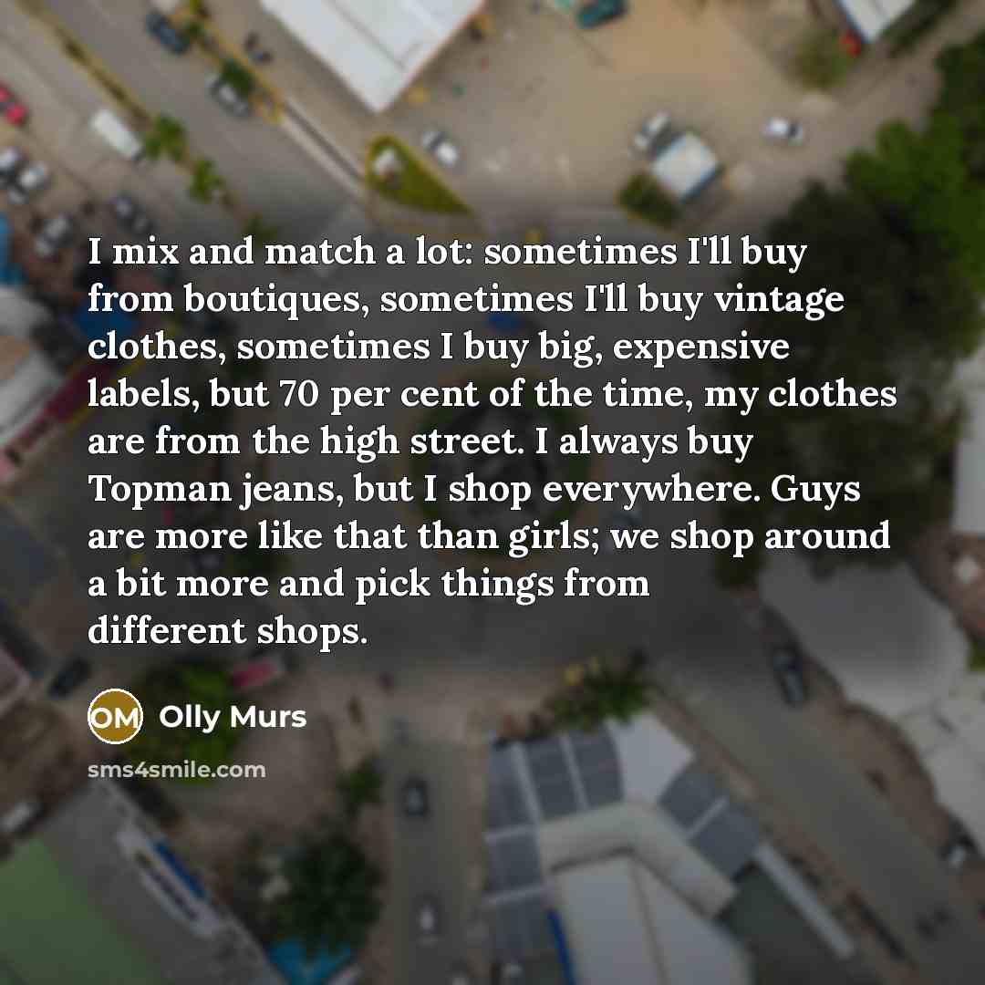 “I mix and match a lot: sometimes I'll buy from…” quote by Olly Murs