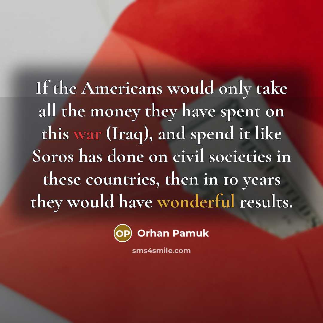 “If the Americans would only take all the money they…” quote by Orhan Pamuk