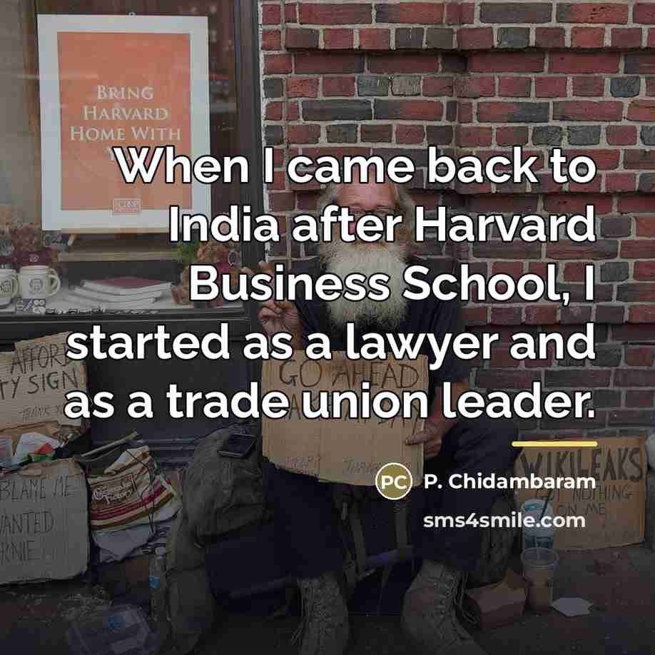 “When I came back to India after Harvard Business School,…” quote by P. Chidambaram