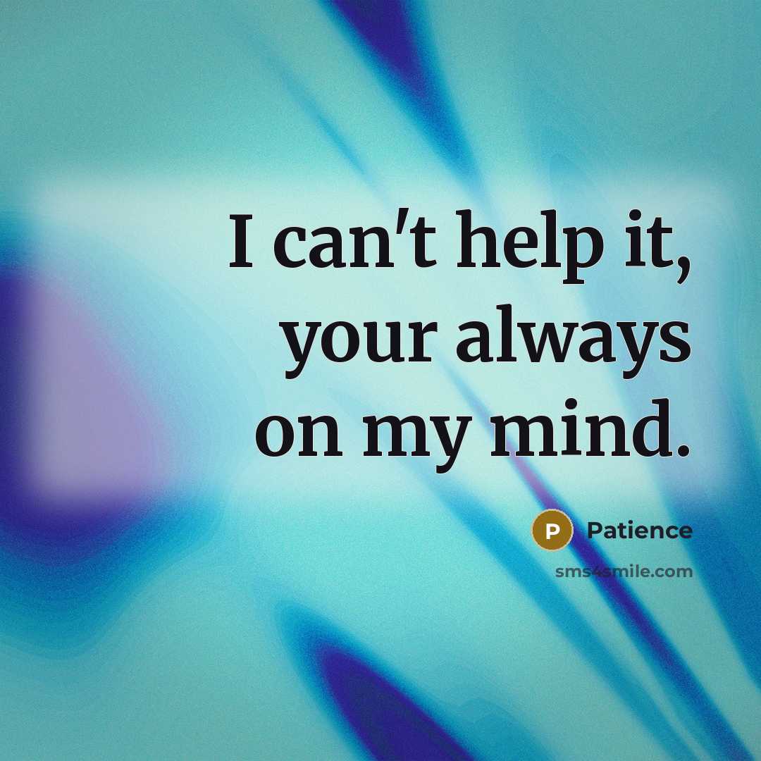 “I can't help it, your always on my mind.…” quote by Patience
