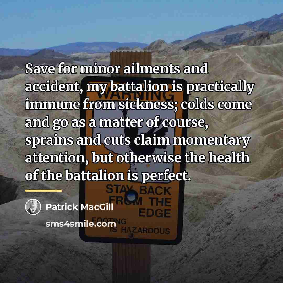 “Save for minor ailments and accident, my battalion is practically…” quote by Patrick MacGill