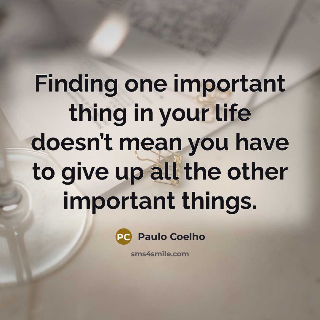 “Finding one important thing in your life doesn’t mean you…” quote by Paulo Coelho