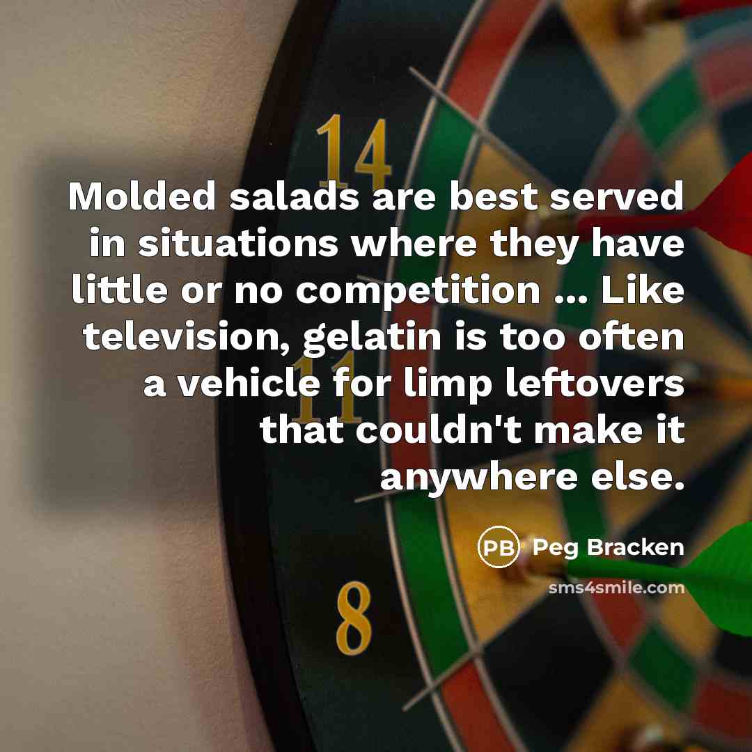 “Molded salads are best served in situations where they have…” quote by Peg Bracken