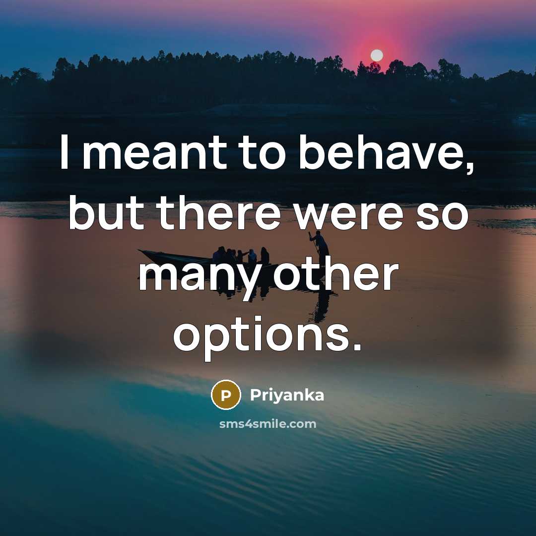 “I meant to behave, but there were so many other…” quote by Priyanka