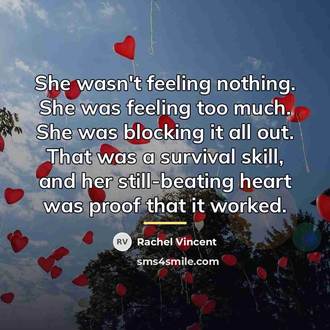 “She wasn't feeling nothing. She was feeling too much. She…” quote by Rachel Vincent