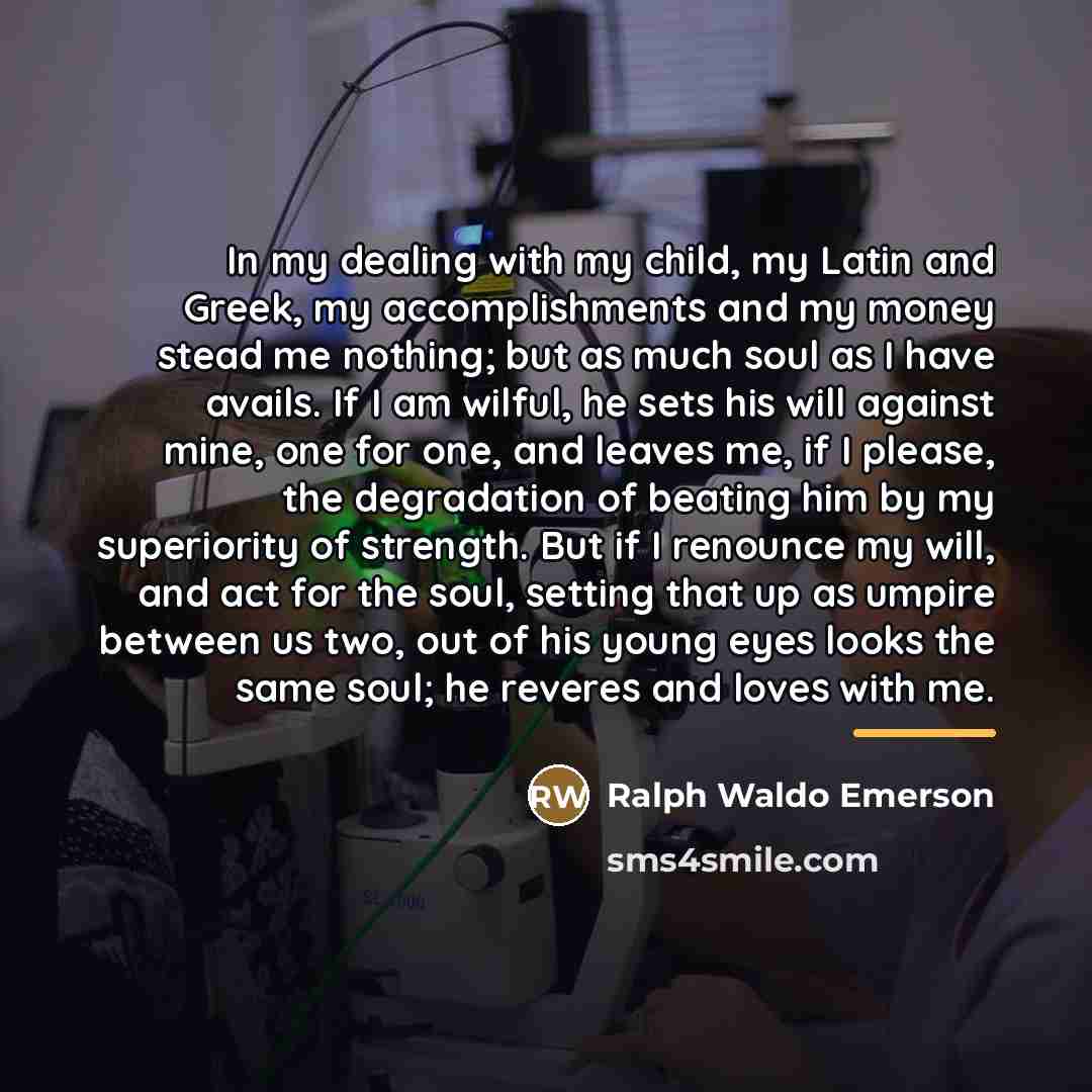 “In my dealing with my child, my Latin and Greek,…” quote by Ralph Waldo Emerson