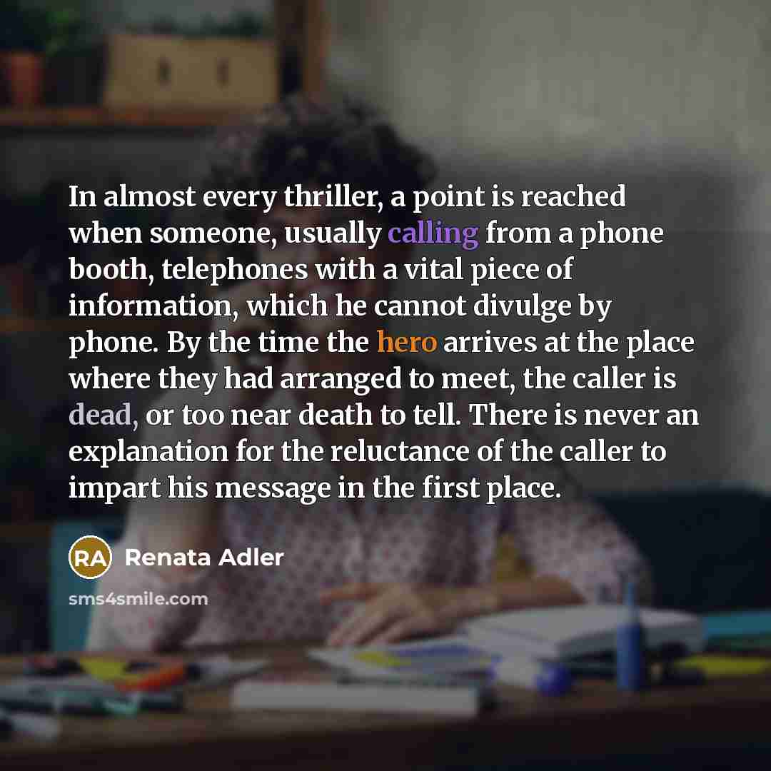 “In almost every thriller, a point is reached when someone,…” quote by Renata Adler