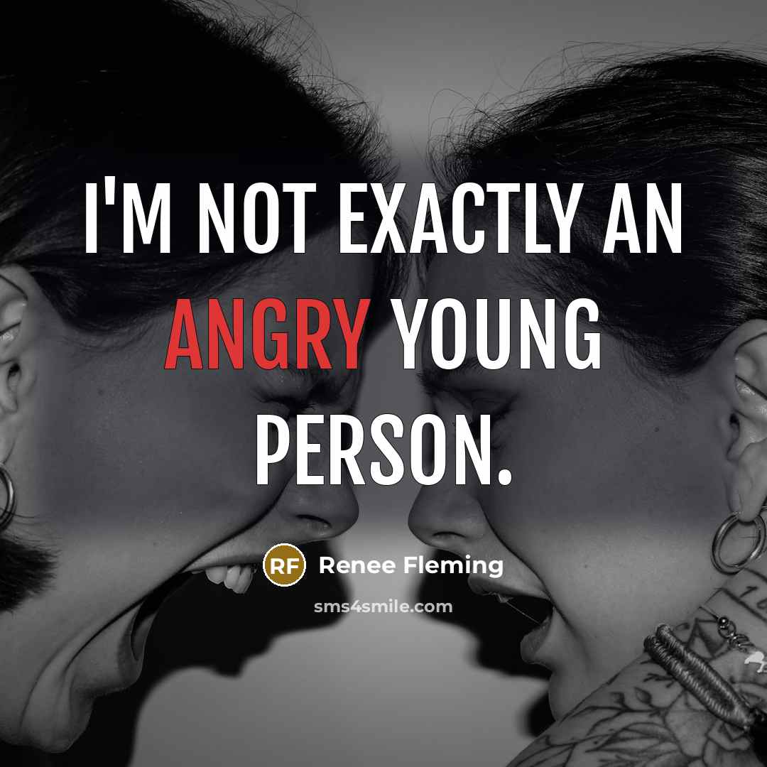 “I'm not exactly an angry young person.…” quote by Renee Fleming