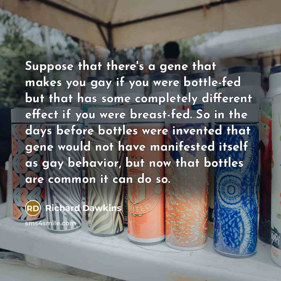“Suppose that there's a gene that makes you gay if…” quote by Richard Dawkins
