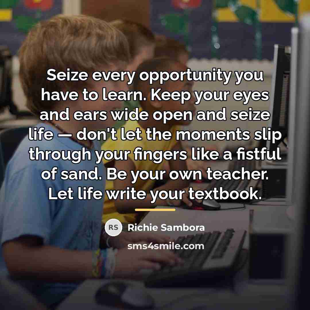 “Seize every opportunity you have to learn. Keep your eyes…” quote by Richie Sambora