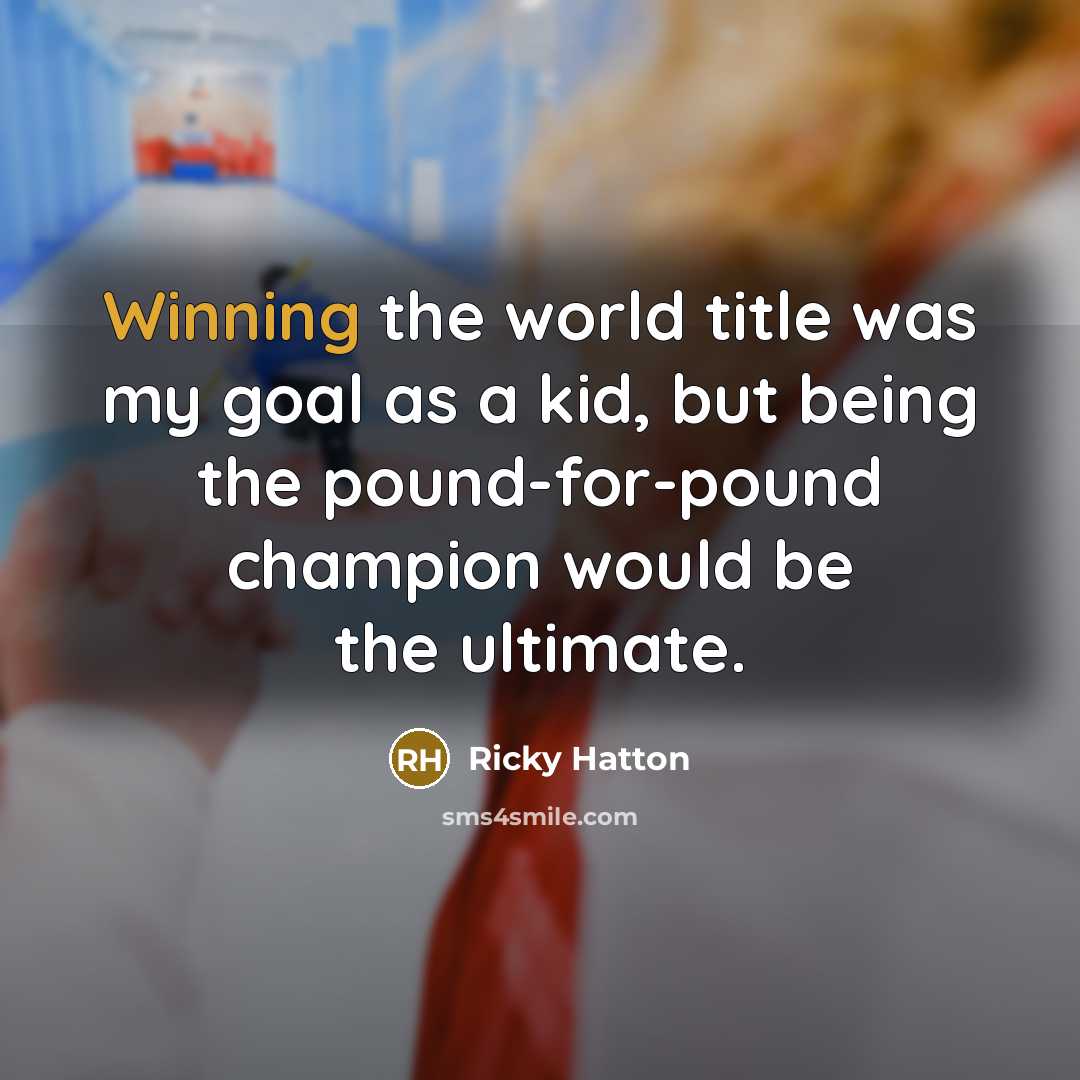 “Winning the world title was my goal as a kid,…” quote by Ricky Hatton