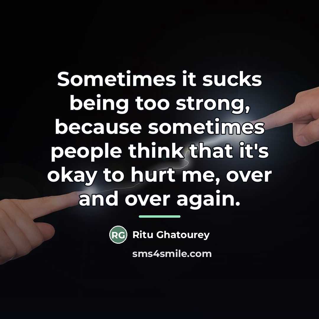“Sometimes it sucks being too strong, because sometimes people think…” quote by Ritu Ghatourey