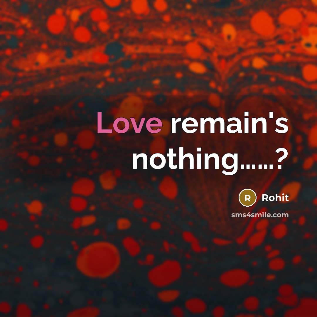 “Love remain's nothing.............?…” quote by Rohit