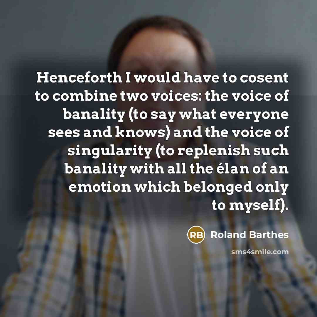 “Henceforth I would have to cosent to combine two voices:…” quote by Roland Barthes