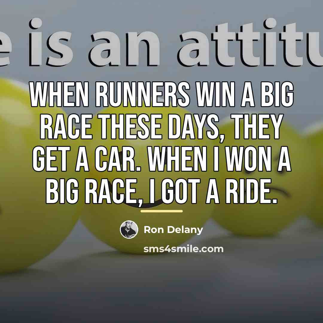 “When runners win a big race these days, they get…” quote by Ron Delany