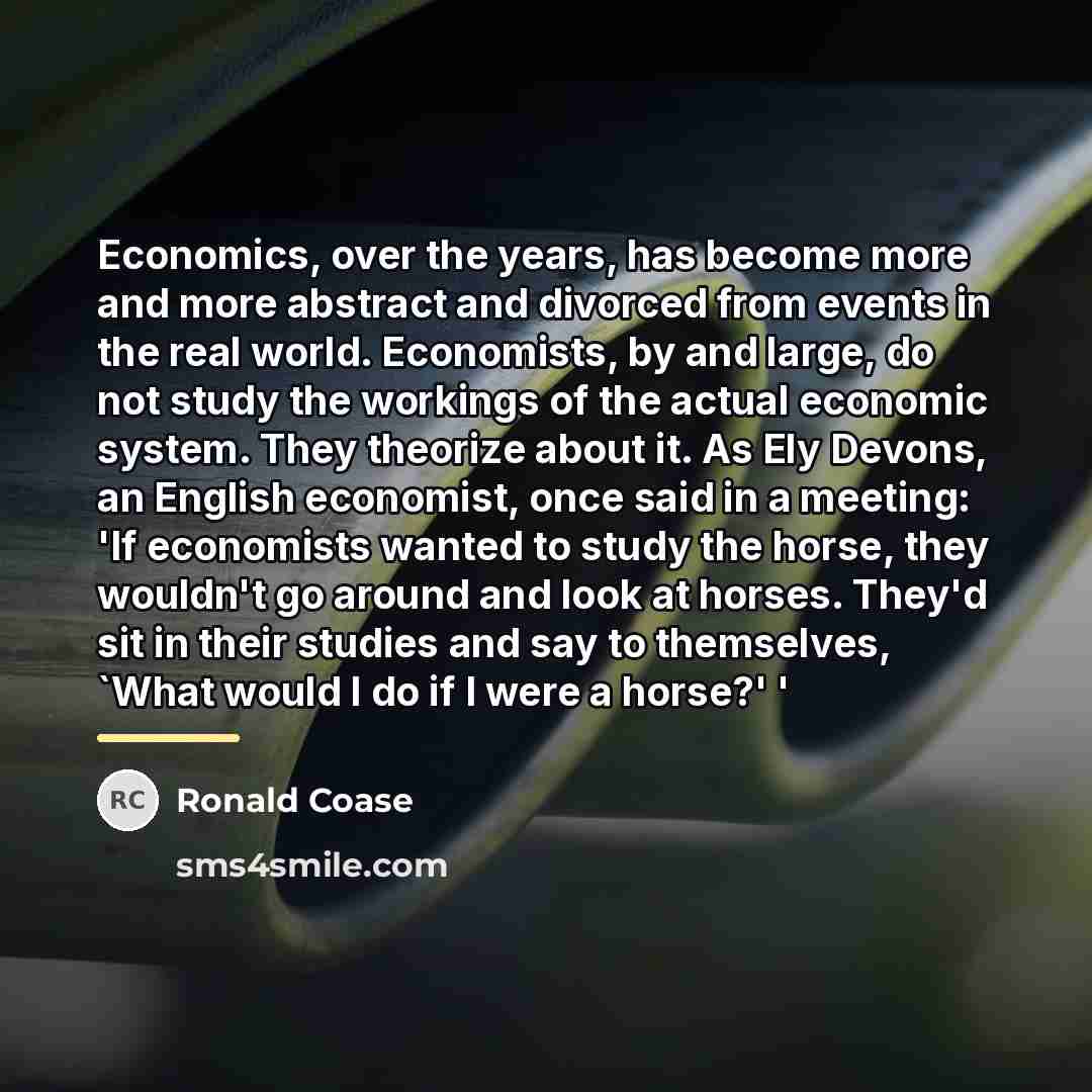 “Economics, over the years, has become more and more abstract…” quote by Ronald Coase