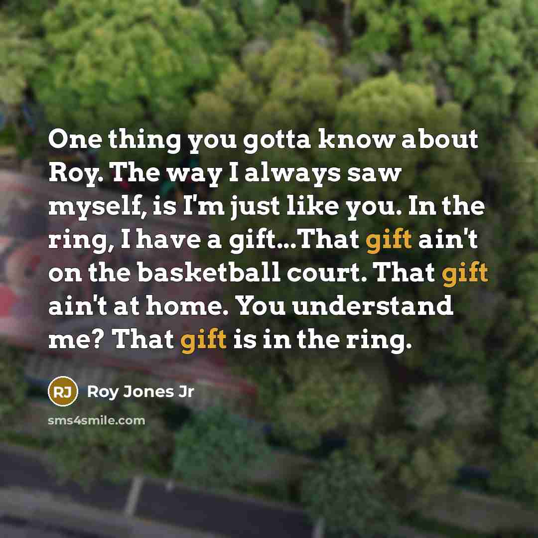 “One thing you gotta know about Roy. The way I…” quote by Roy Jones Jr