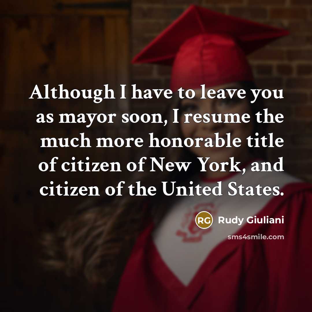 “Although I have to leave you as mayor soon, I…” quote by Rudy Giuliani