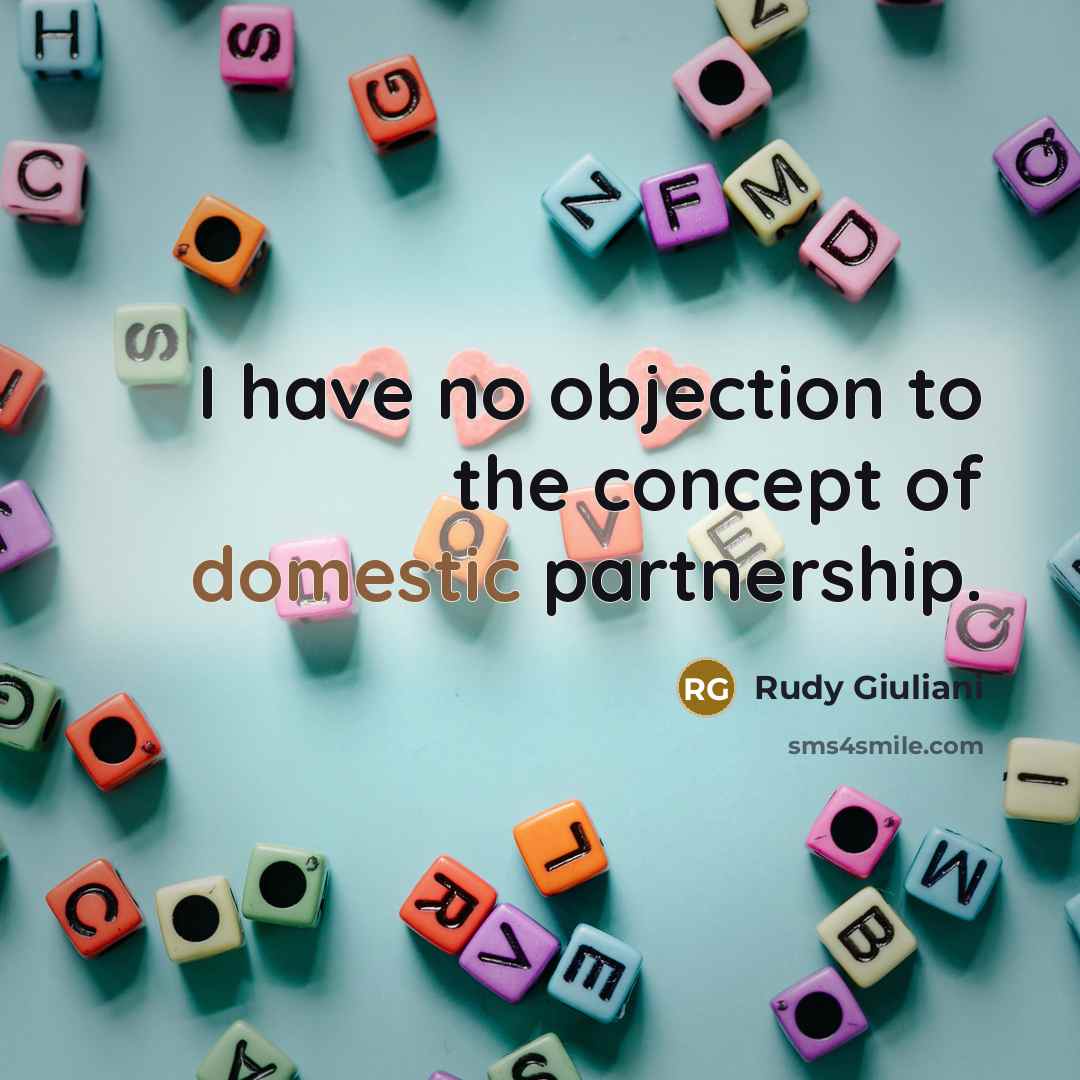 “I have no objection to the concept of domestic partnership.…” quote by Rudy Giuliani