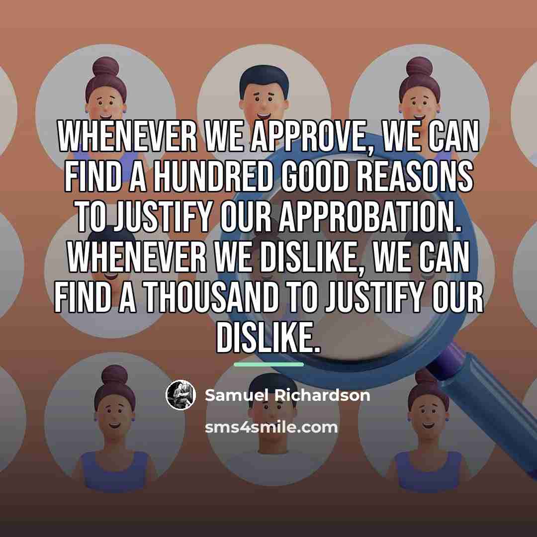 “Whenever we approve, we can find a hundred good reasons…” quote by Samuel Richardson