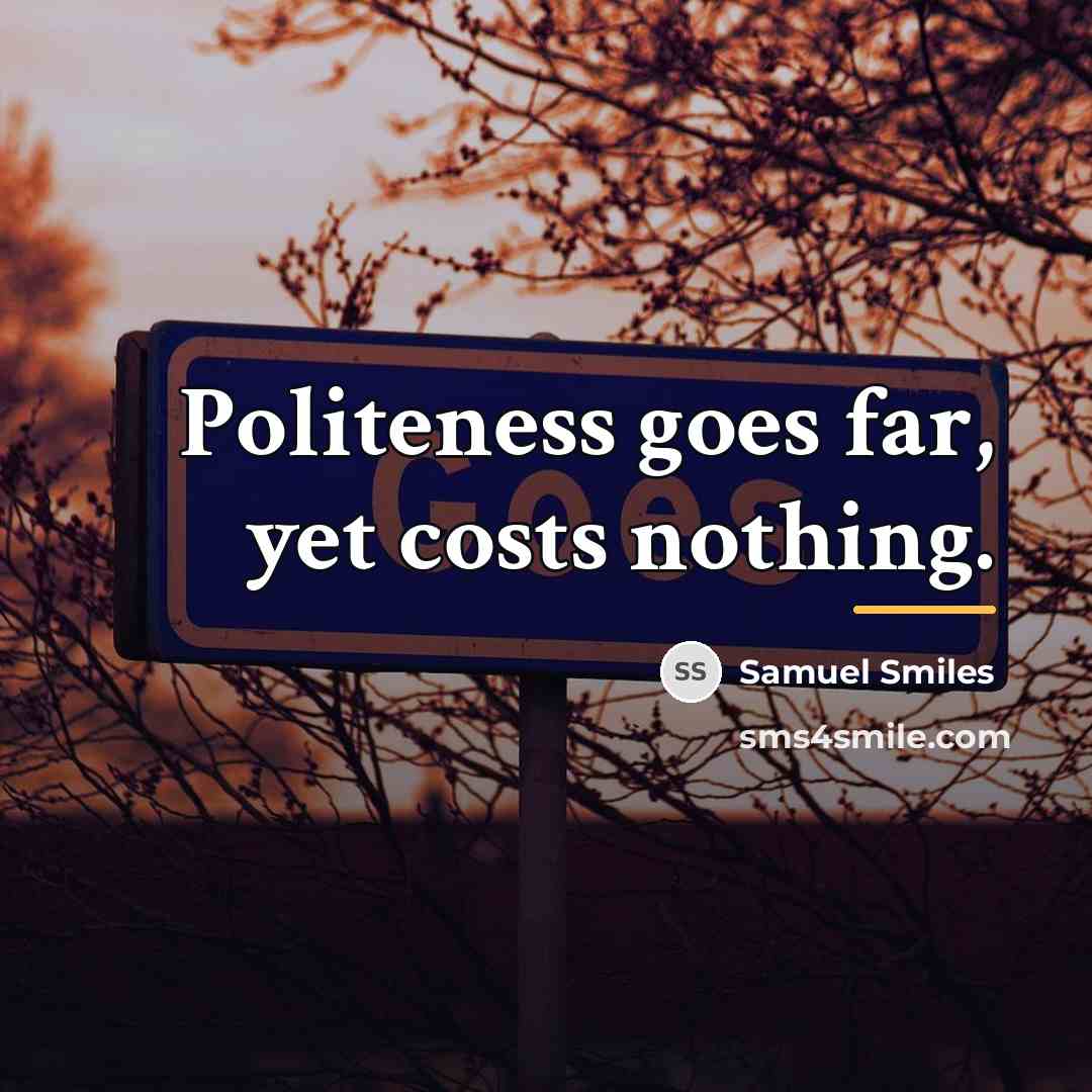 “Politeness goes far, yet costs nothing.…” quote by Samuel Smiles