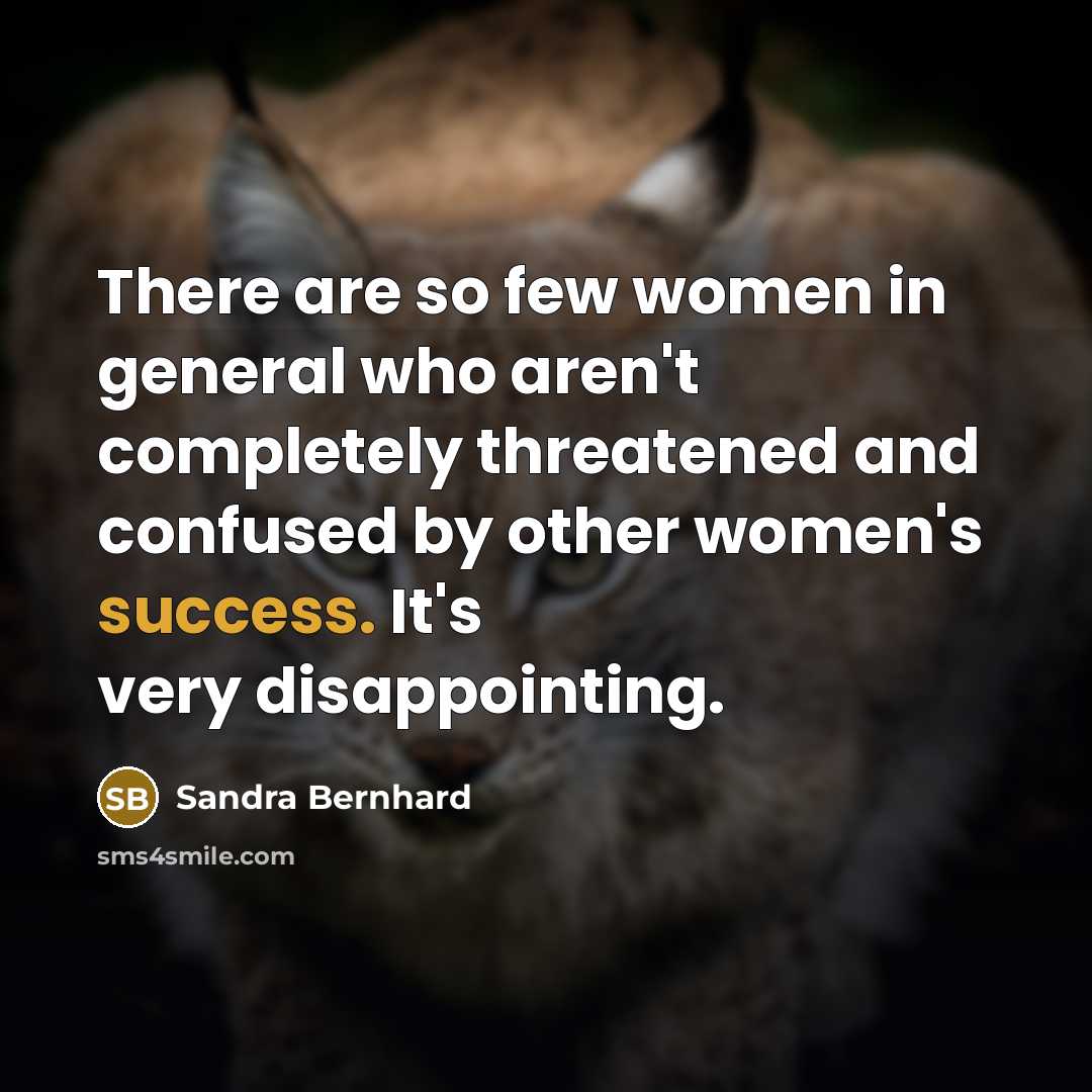 “There are so few women in general who aren't completely…” quote by Sandra Bernhard
