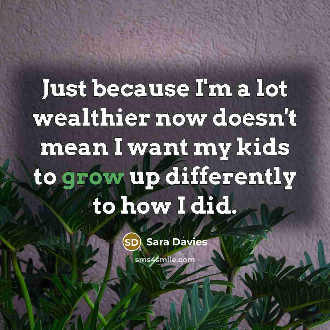 “Just because I'm a lot wealthier now doesn't mean I…” quote by Sara Davies