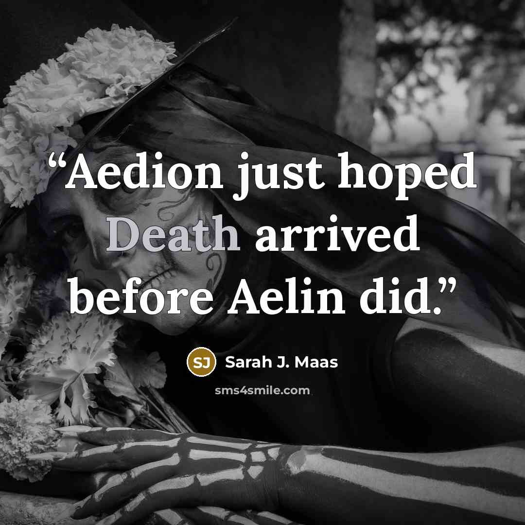 “Aedion just hoped Death arrived before Aelin did.” quote by Sarah J. Maas