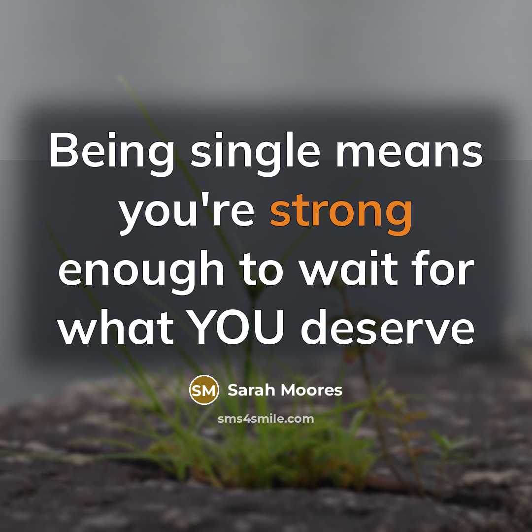 “Being single means you're strong enough to wait for what…” quote by Sarah Moores
