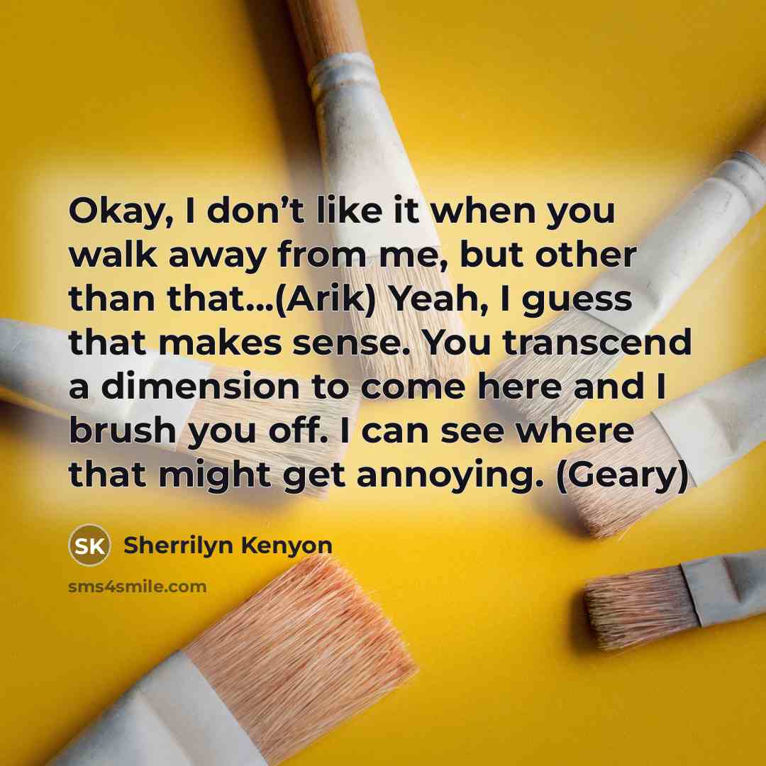 “Okay, I don’t like it when you walk away from…” quote by Sherrilyn Kenyon
