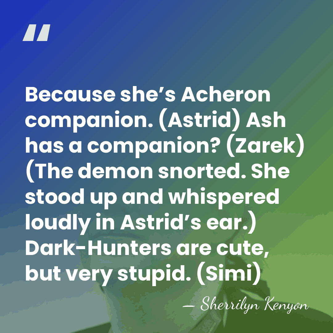 Because she’s Acheron companion. (Astrid) Ash has a companion? (Zarek) (The demon&hellip; - Sherrilyn Kenyon