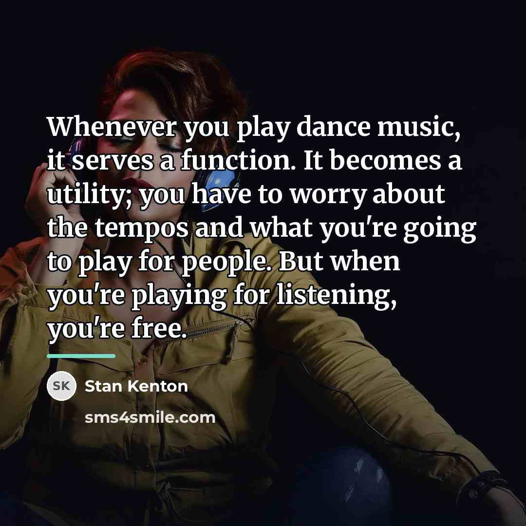 “Whenever you play dance music, it serves a function. It…” quote by Stan Kenton