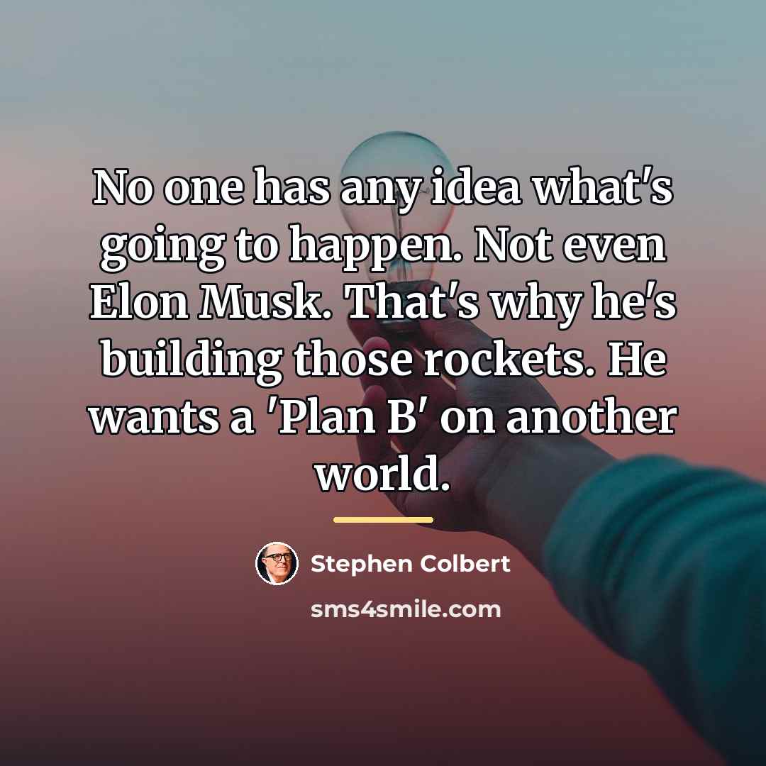 “No one has any idea what's going to happen. Not…” quote by Stephen Colbert