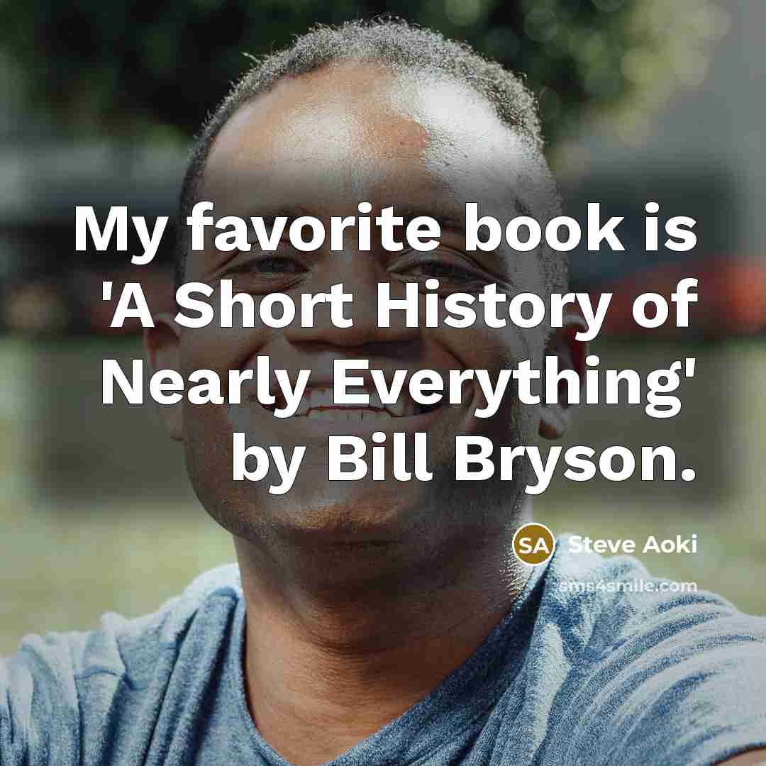 “My favorite book is 'A Short History of Nearly Everything'…” quote by Steve Aoki