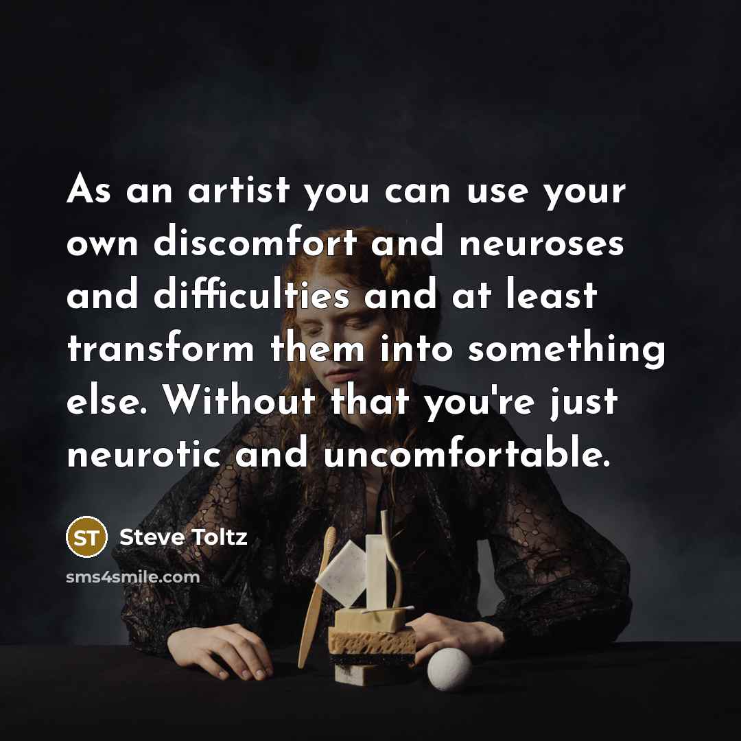 “As an artist you can use your own discomfort and…” quote by Steve Toltz