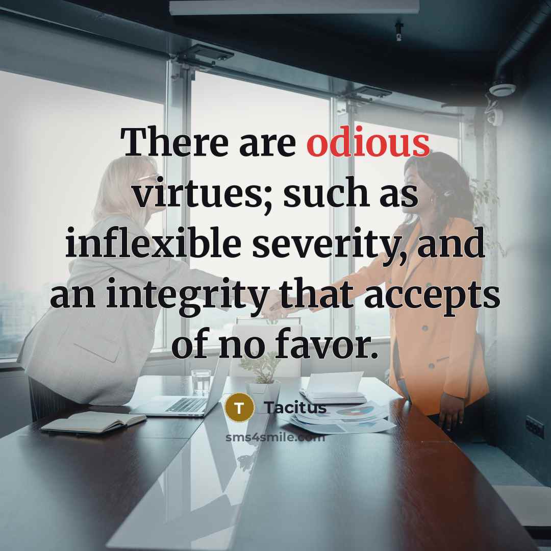 “There are odious virtues; such as inflexible severity, and an…” quote by Tacitus