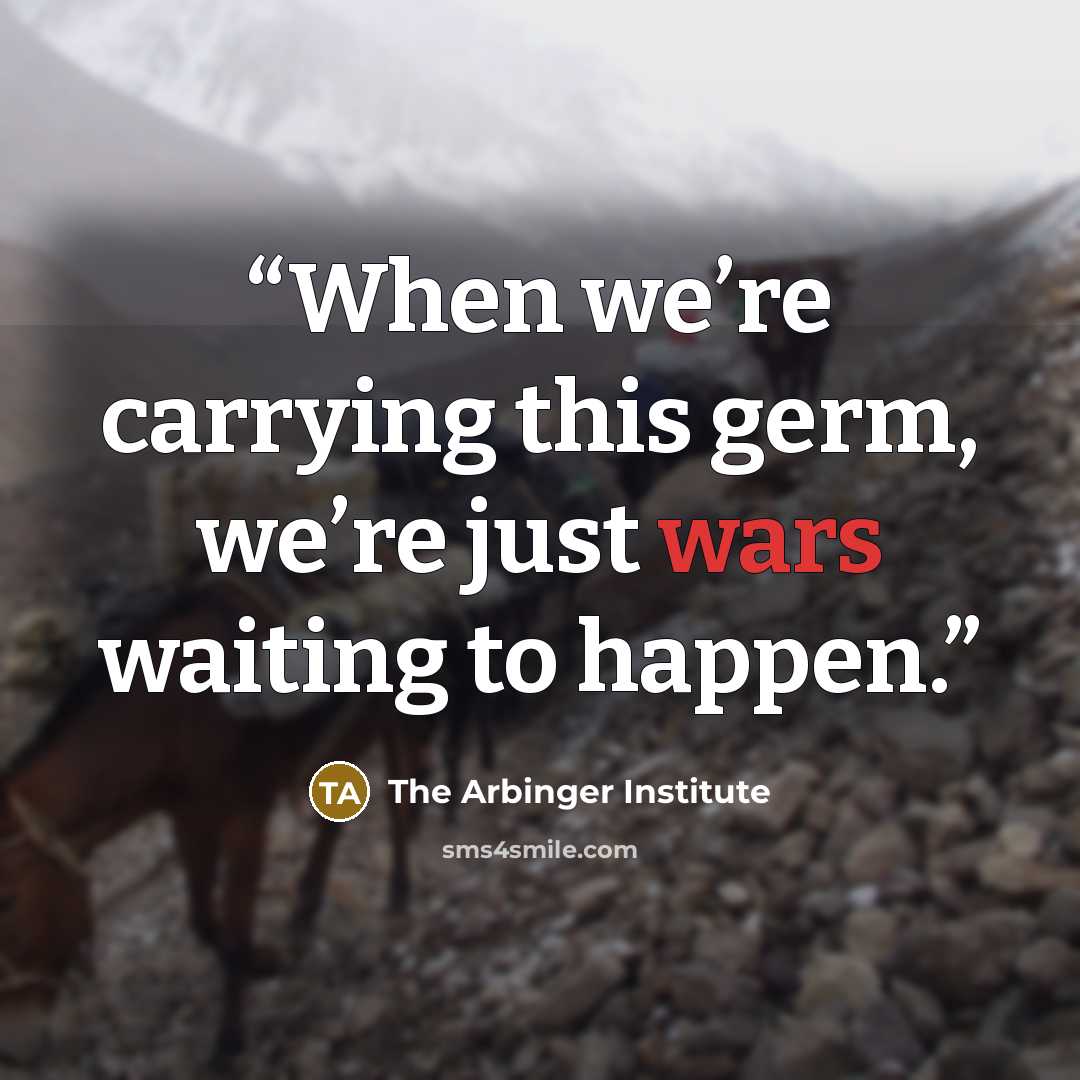“When we’re carrying this germ, we’re just wars waiting to happen.” quote by The Arbinger Institute