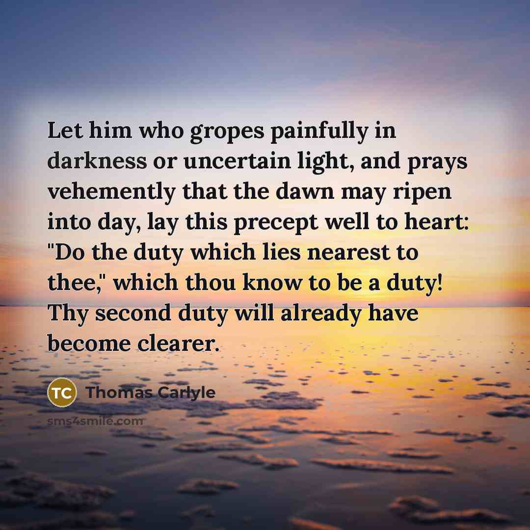 “Let him who gropes painfully in darkness or uncertain light,…” quote by Thomas Carlyle