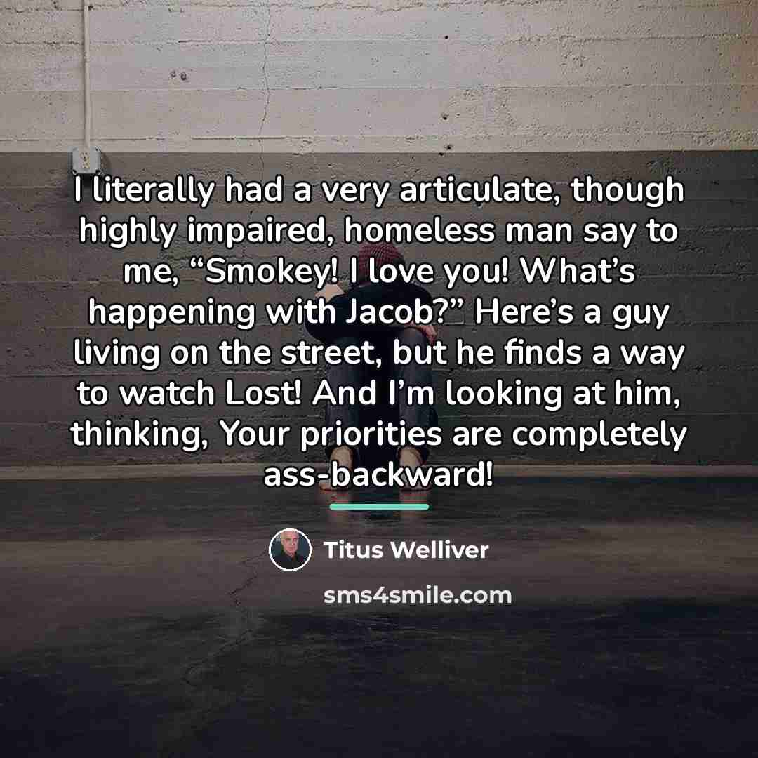 “I literally had a very articulate, though highly impaired, homeless…” quote by Titus Welliver