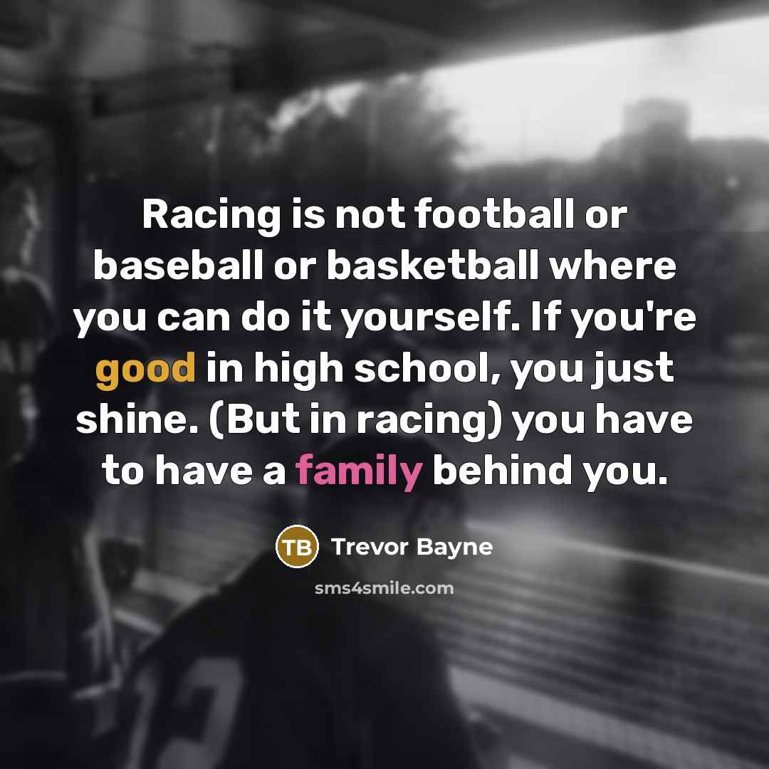 “Racing is not football or baseball or basketball where you…” quote by Trevor Bayne
