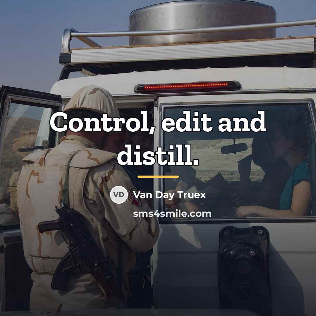 “Control, edit and distill.…” quote by Van Day Truex