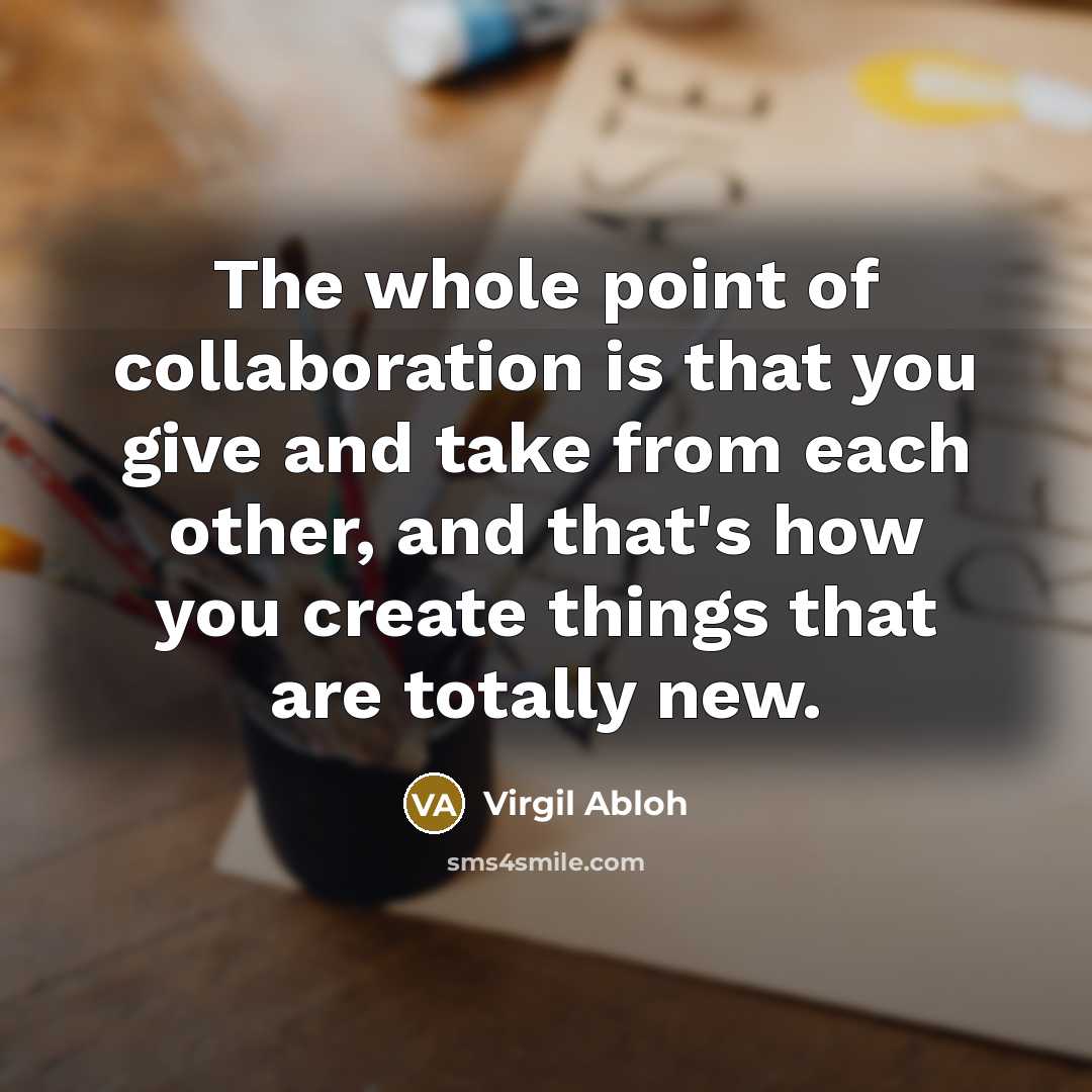 “The whole point of collaboration is that you give and…” quote by Virgil Abloh