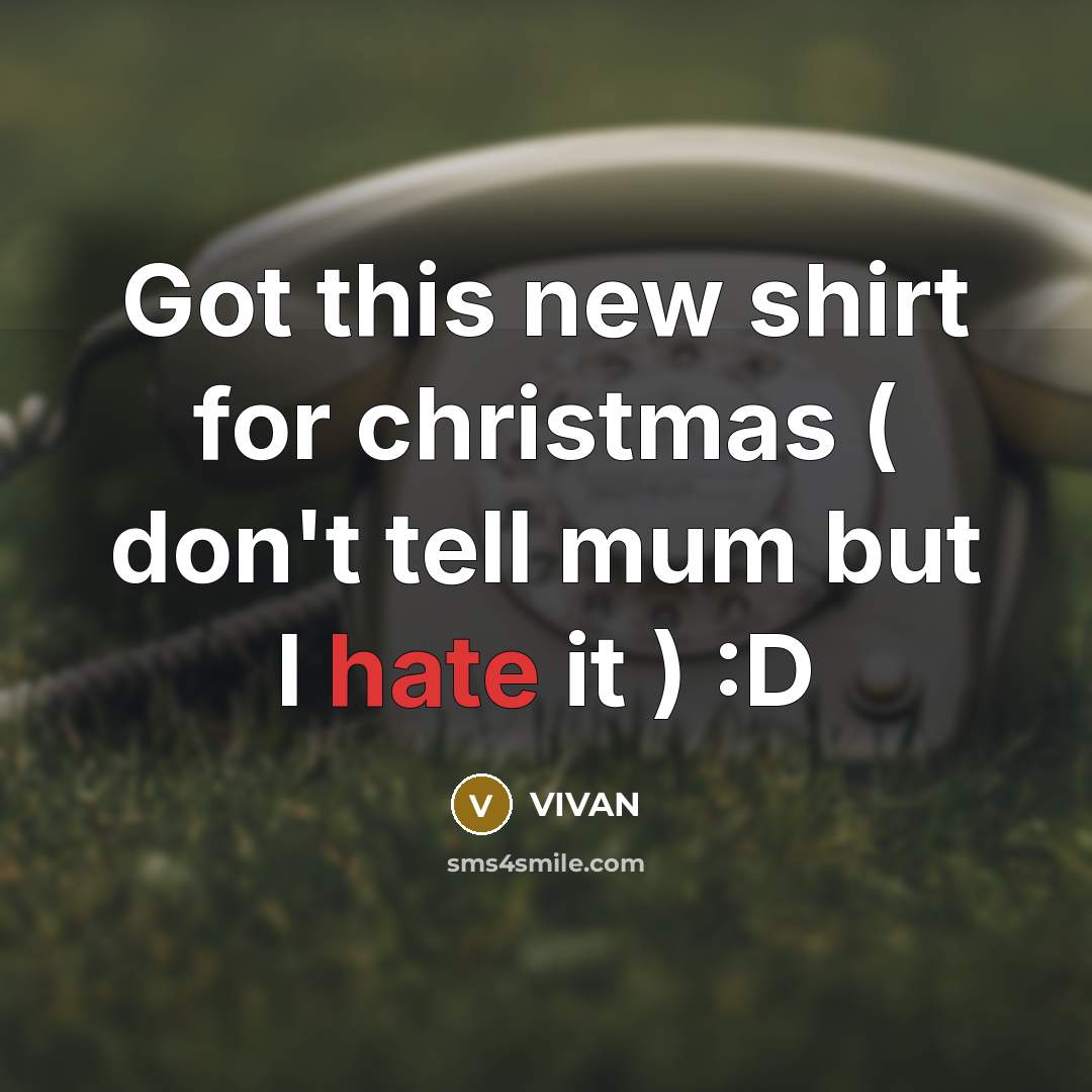 “Got this new shirt for christmas ( don't tell mum…” quote by VIVAN
