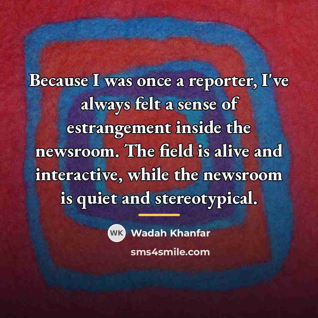 “Because I was once a reporter, I've always felt a…” quote by Wadah Khanfar