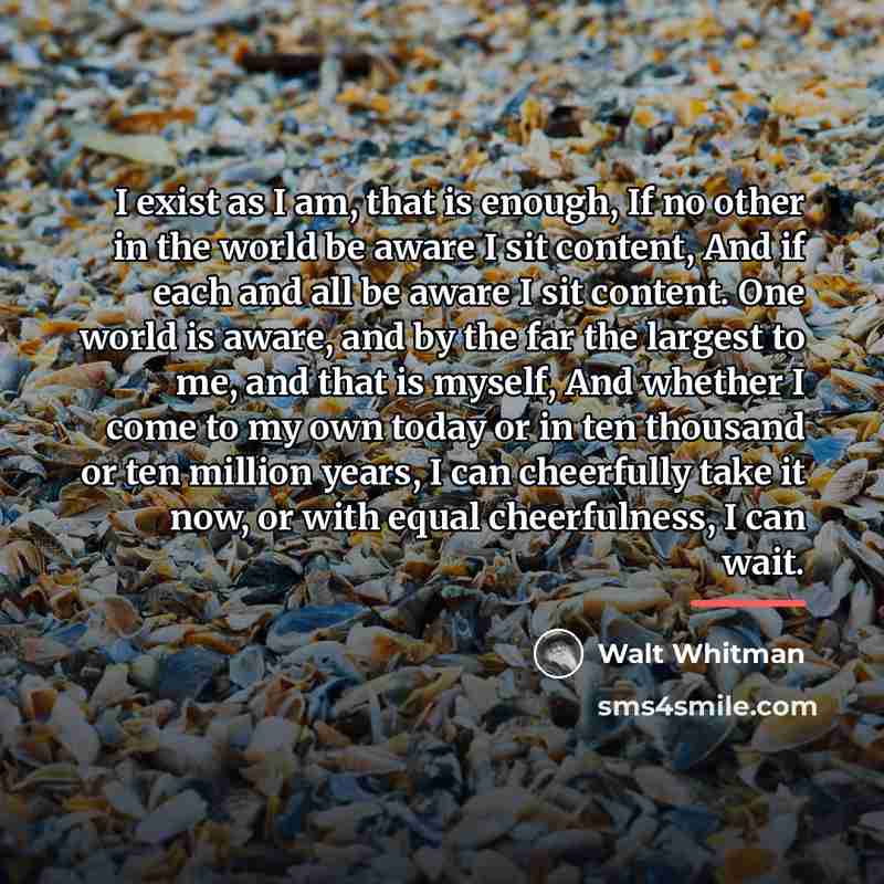 “I exist as I am, that is enough, If no…” quote by Walt Whitman